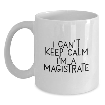 Magistrate Funny White Coffee Mugs Gifts for Men Women Friends Family - 'I Can't Keep Calm I'm A Magistrate' Christmas Unique Mug Gifts from Friends to Magistrates - Main