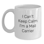 Funny Mail Carrier Gifts from Friends and Family, White Coffee Mugs with 'I Can't Keep Calm I'm A Mail Carrier' Quote, Birthday Unique Gifts for Mail Carrier Enthusiasts