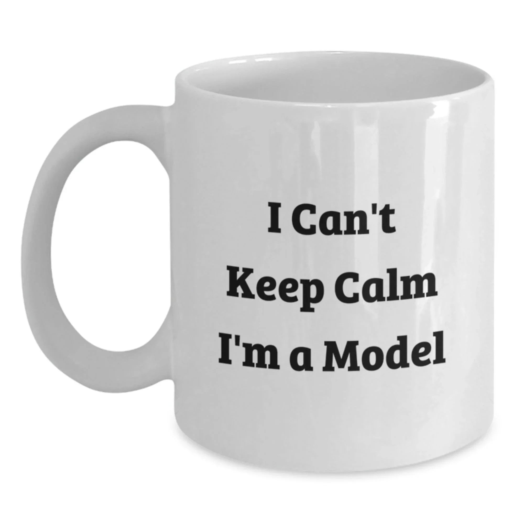 Funny Gifts from Friends for Model Enthusiasts White Coffee Mug - I Can't Keep Calm I'm A Model Christmas Unique Gifts
