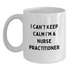 Funny Nurse Practitioner White Coffee Mugs Gifts for Christmas, Gifts from Friends to Family and Nurse Practitioners, 'I Can't Keep Calm I'm A Nurse Practitioner' Motivational Mug