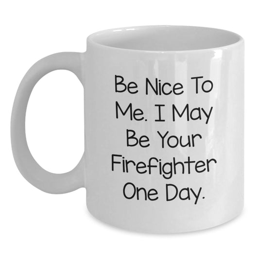 Funny Firefighter Gifts for Men - White Coffee Mug - Be Nice To Me I May Be Your Firefighter One Day - Unique Christmas Unique Gifts from Friends to Family - Main