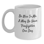 Funny Firefighter Gifts for Men, White Coffee Mug, 'Be Nice To Me', Perfect for Christmas Unique Gifts from Friends to Firefighter Coworkers
