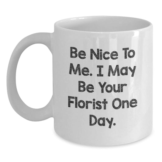 Be Nice To Me Funny Florist White Coffee Mug Gifts for Florist Men Women Friends Coworkers Family at Christmas - Main