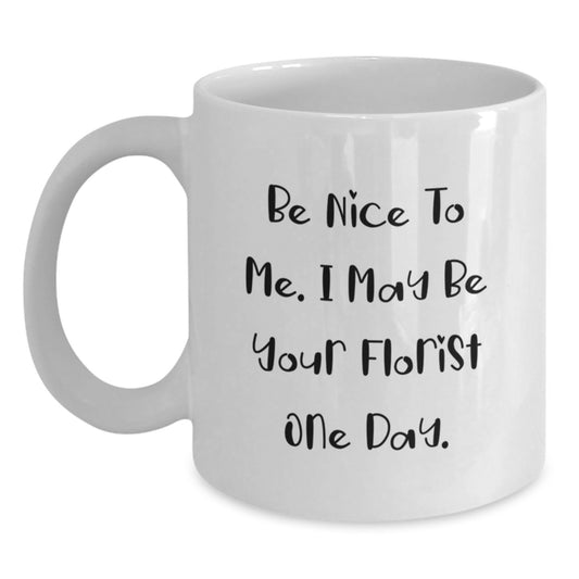 Unique Funny Florist White Coffee Mug Gifts from Friends to Florist, Be Nice To Me I May Be Your Florist One Day Christmas - Main