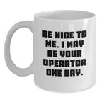 Operator Humor Gifts from Friends, Gifts for Operator, White Coffee Mug, Be Nice to Me