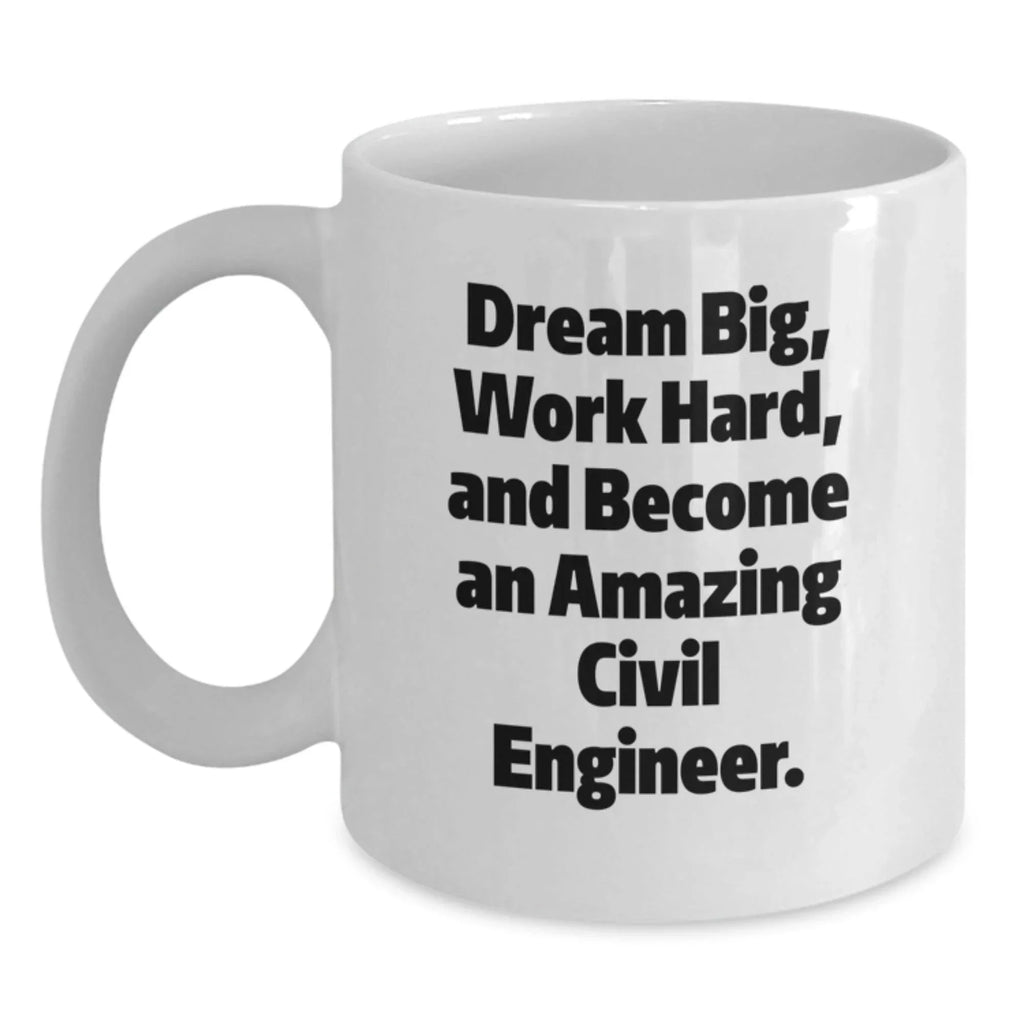 Civil Engineer Gifts for Him - Funny White Coffee Mug, Dream Big, Work Hard, Perfect Christmas Unique Gifts from Family