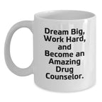 Drug Counselor Gifts, Funny Quote Coffee Mug, Gifts from Friends for Amazing Drug Counselor, Dream Big on Their Special Birthday