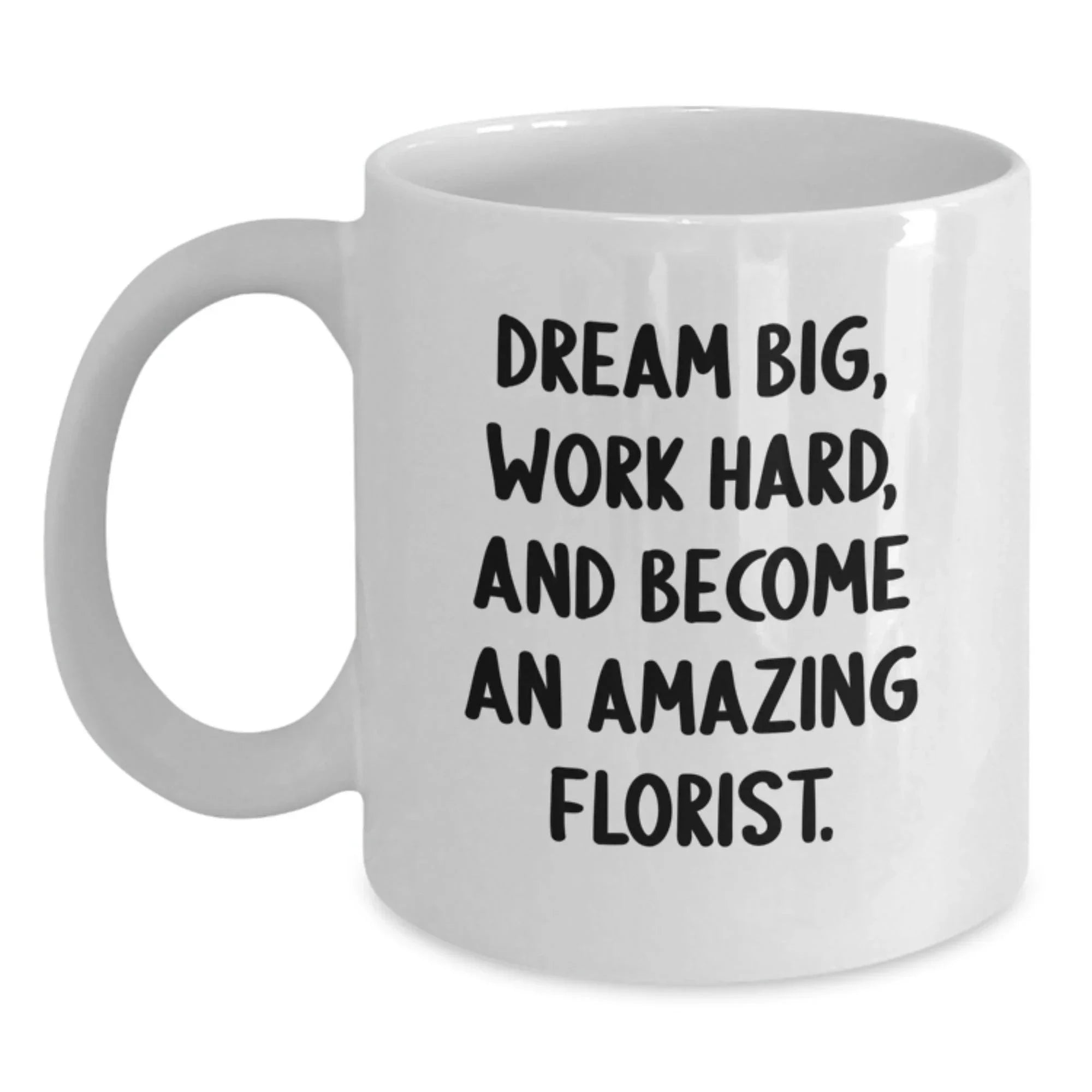 Funny Florist Gifts from Friends for Birthday Florist - 'Dream Big, Work Hard, And Become An Amazing Florist.' White Coffee Mug