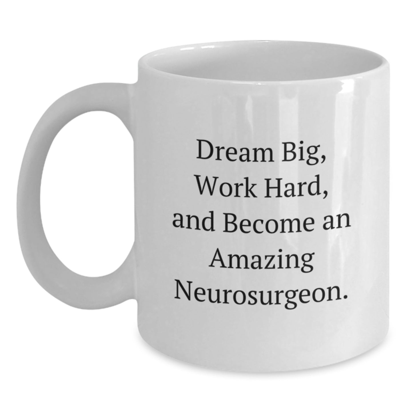 Funny Neurosurgeon Gifts from Friends for Men, White Coffee Mug - Dream Big, Work Hard, Become Amazing! - Main