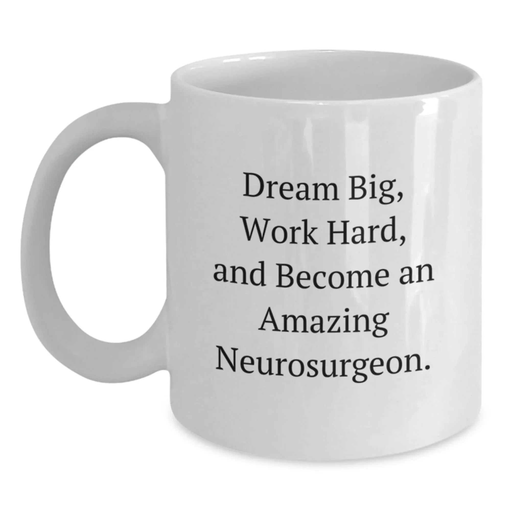 Funny Neurosurgeon Gifts from Friends for Men, White Coffee Mug - Dream Big, Work Hard, Become Amazing!