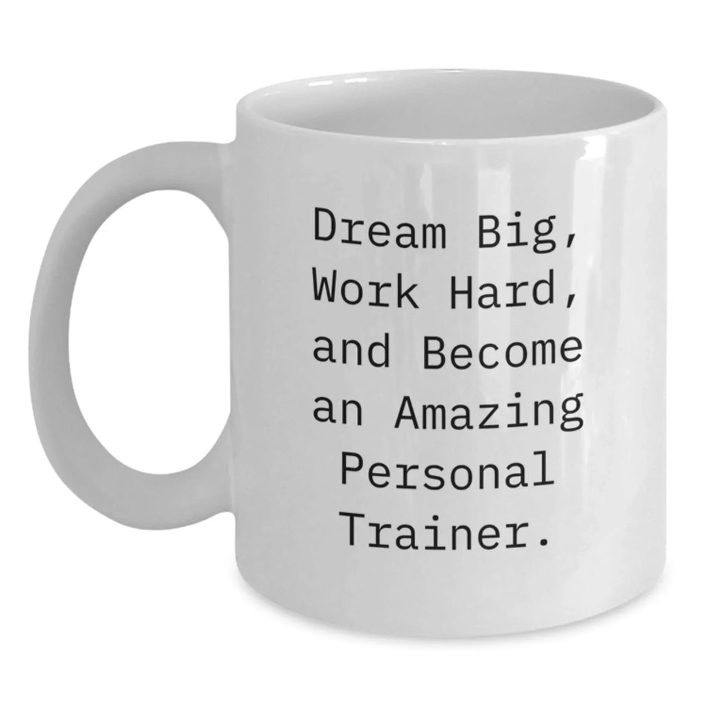 Inspirational Gifts for Personal Trainers - Funny Quote Coffee Mug, Gifts from Friends and Family for Birthday, White 15oz Ceramic Mug