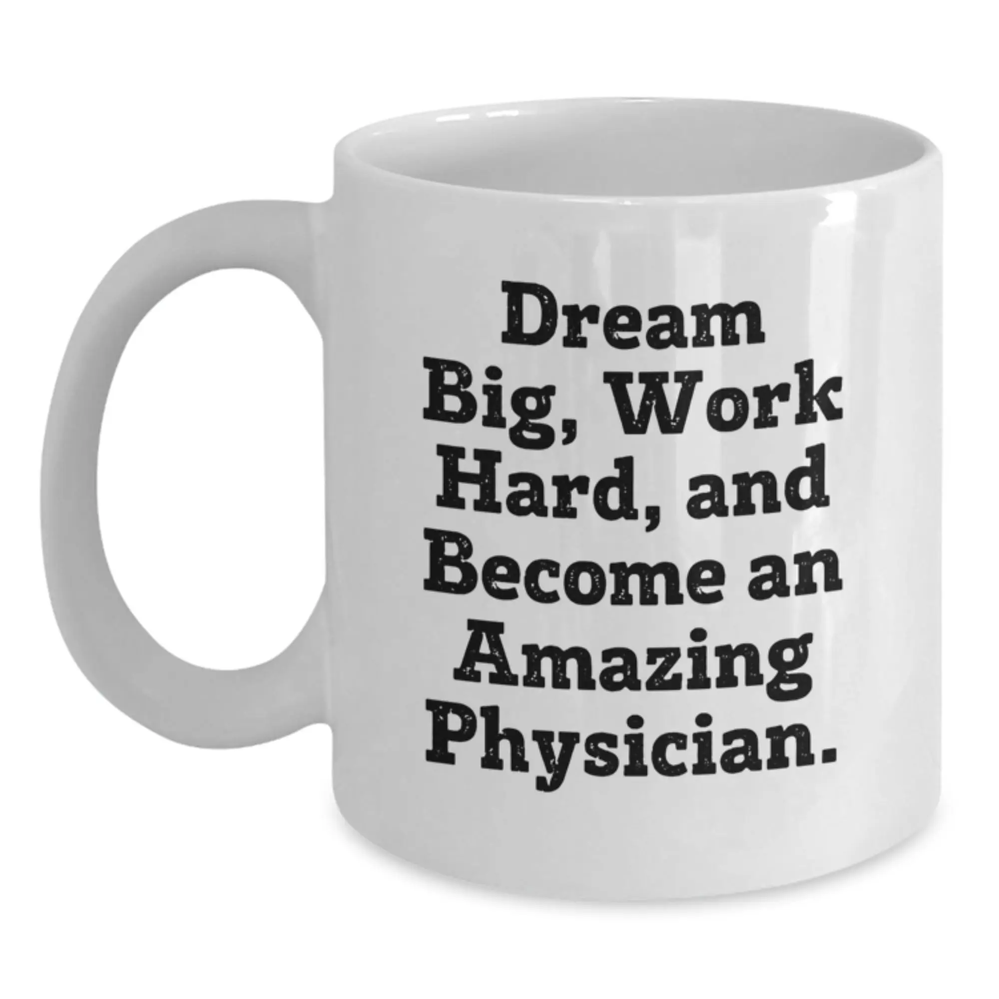 Dream Big and Work Hard Inspirational Physician White Coffee Mug Gifts for Him from Family Friends - Main