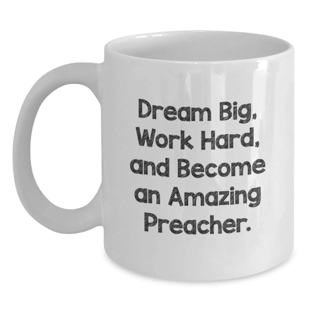 Inspirational Preacher Gifts from Friends - Dream Big, Work Hard, Amazing Preacher White Coffee Mug for Graduation