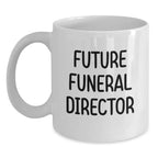 Funny Future Funeral Director Gifts from Friends for Men, White Coffee Mug, Graduation Unique Gifts