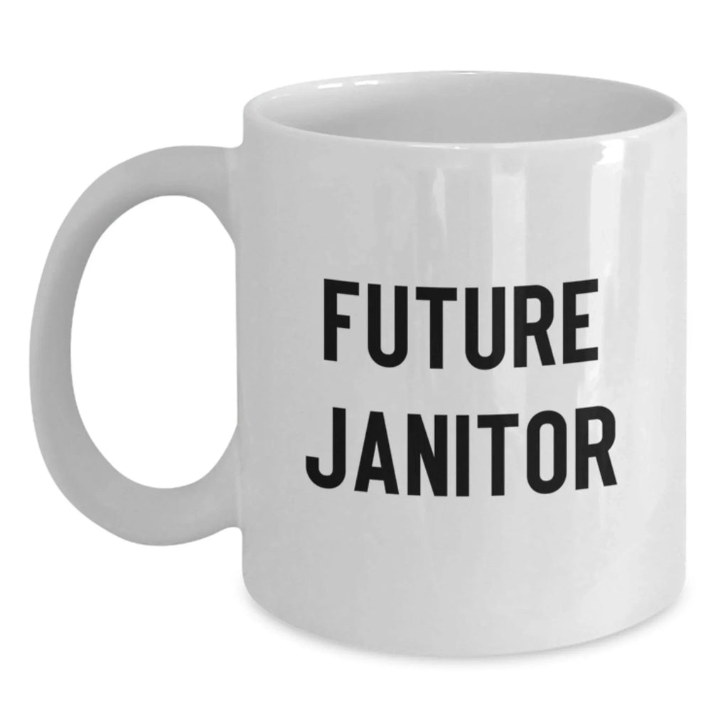 Funny Gifts for Janitor Friends, White Coffee Mug, Future Janitor Quote, Christmas Unique Gifts from Men