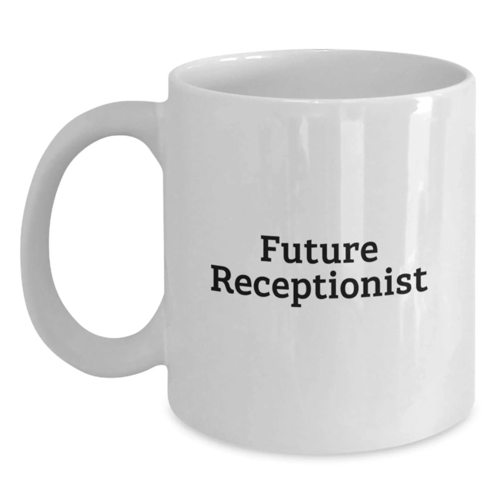 Funny Quotes for Future Receptionist, White Coffee Mug, Unique Christmas Unique Gifts from Friends, Coworkers, or Family
