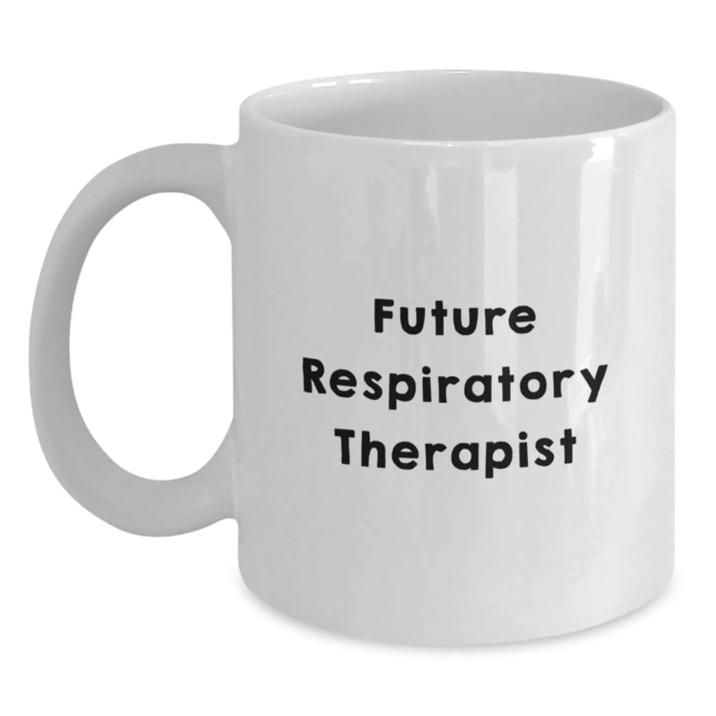 Funny Inspirational Gifts from Friends to Future Respiratory Therapist Christmas Unique Mugs, Funny Quote White Coffee Mug for Respiratory Therapist, Gifts for Respiratory Therapist