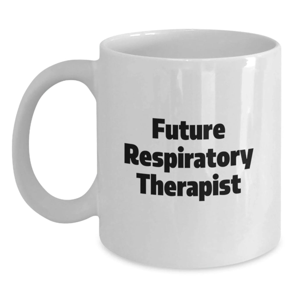 Funny Gifts for Future Respiratory Therapist, White Coffee Mug with Inspirational Quote, Christmas Unique Gifts from Friends for Family