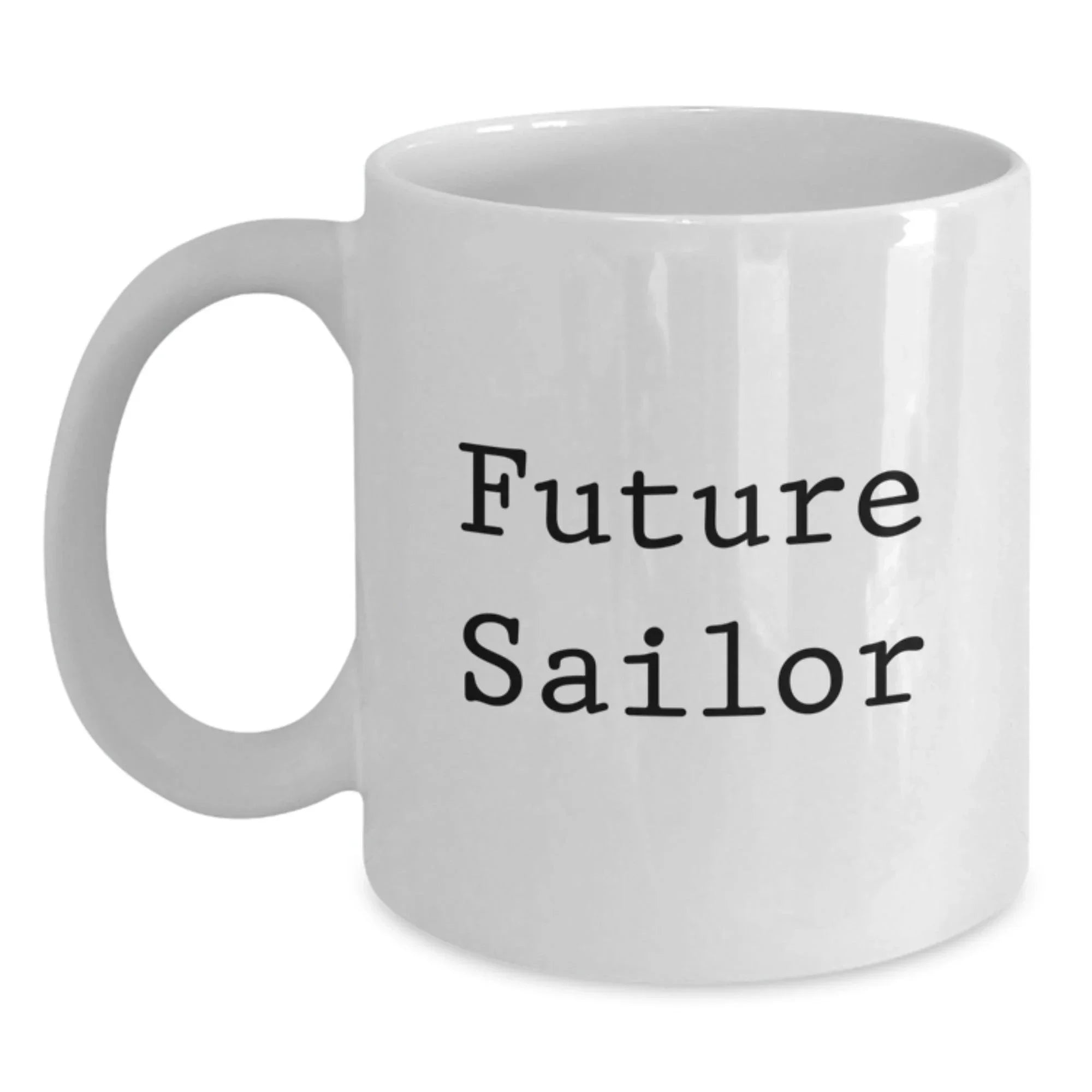 Funny Future Sailor Gifts for Men, White Coffee Mug with Inspirational Quote - Unique Christmas Memorable Presents for Sailors from Friends