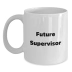 Funny Supervisor Gifts for Him, Christmas Unique Coffee Mug for Men, White Coffee Mug with Inspirational Quote 'Future Supervisor'