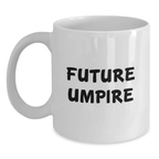 Funny Future Umpire Gifts from Family to Friends Birthday Unique Umpire White Coffee Mug - Umpire Enthusiast Mug, Funny Quote, White Ceramic Mug, 11oz or 15oz Capacity - Main