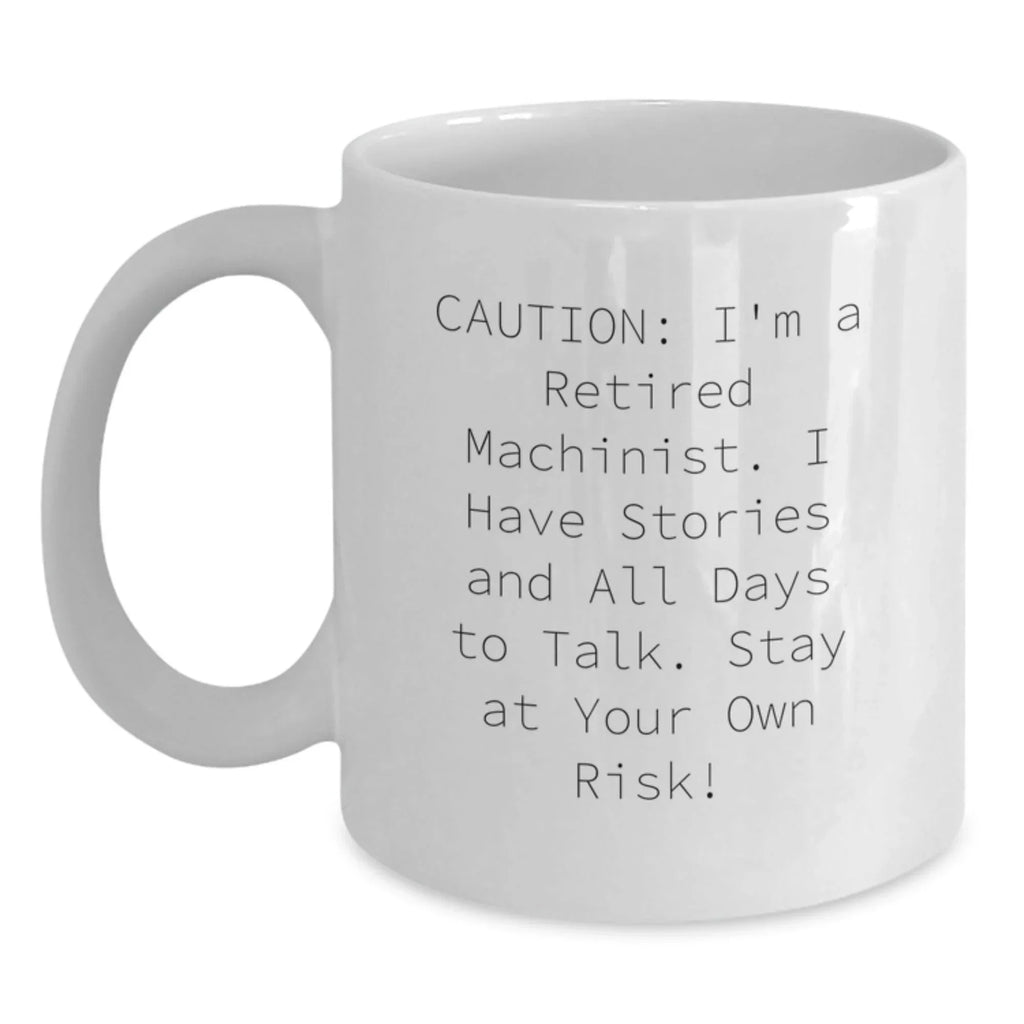 Funny Machinist White Coffee Mugs - Gifts from Men for Machinist Friends and Coworkers this Christmas