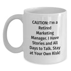 Marketing Manager's Funny Coffee Mug Gift for Graduation from Coworkers, 'Caution: I'm A Retired Marketing Manager...'