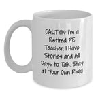 Funny PE Teacher Gifts for Men, Women, and Friends - Caution: I'm A Retired Pe Teacher Mug, White Coffee Mug, Christmas Unique Gifts from Family, Coworkers