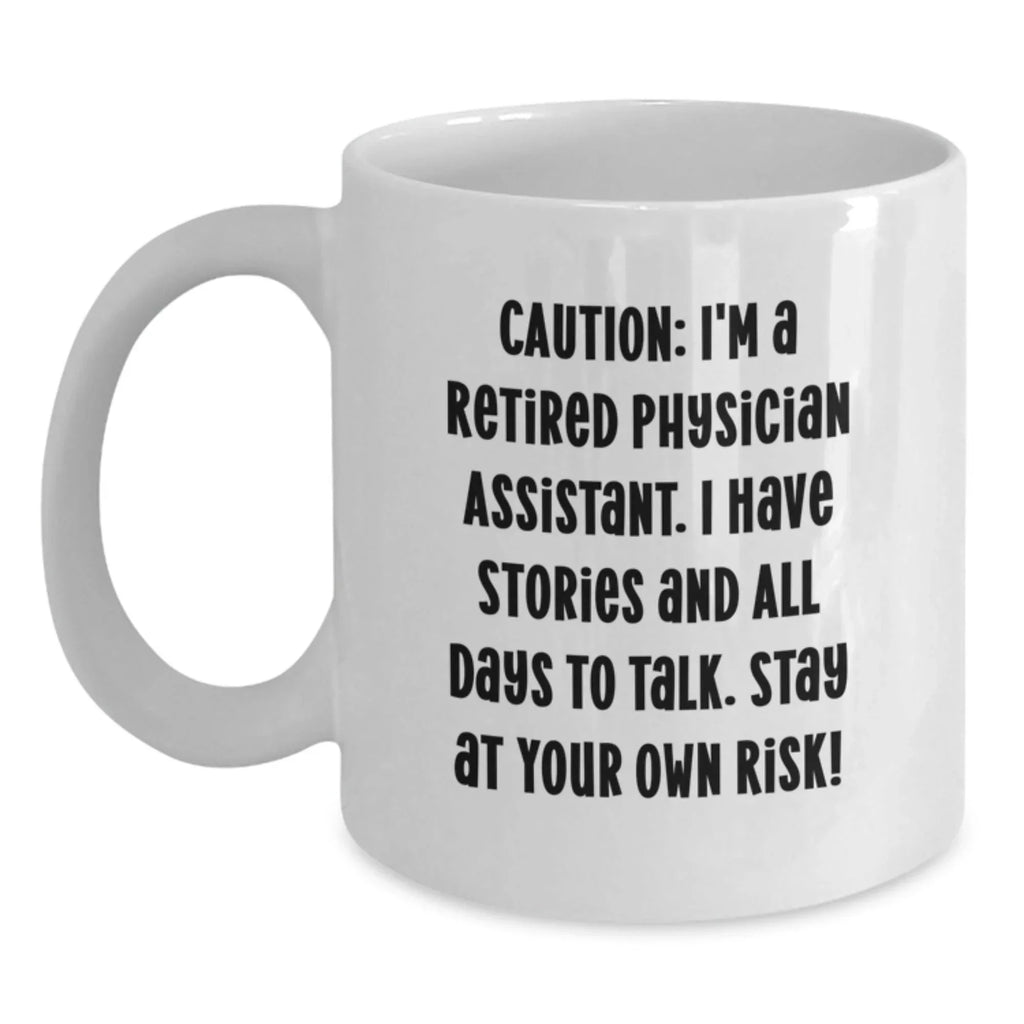Funny Physician Assistant Gifts, White Coffee Mug for Birthday, 'Caution: I'm A Retired Physician Assistant...' - Gifts from Friends to Physician Assistant
