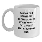 Tax Preparer Humor White Coffee Mug, Gift from Friends for Birthday, 'Caution: I'm A Retired Tax Preparer...'