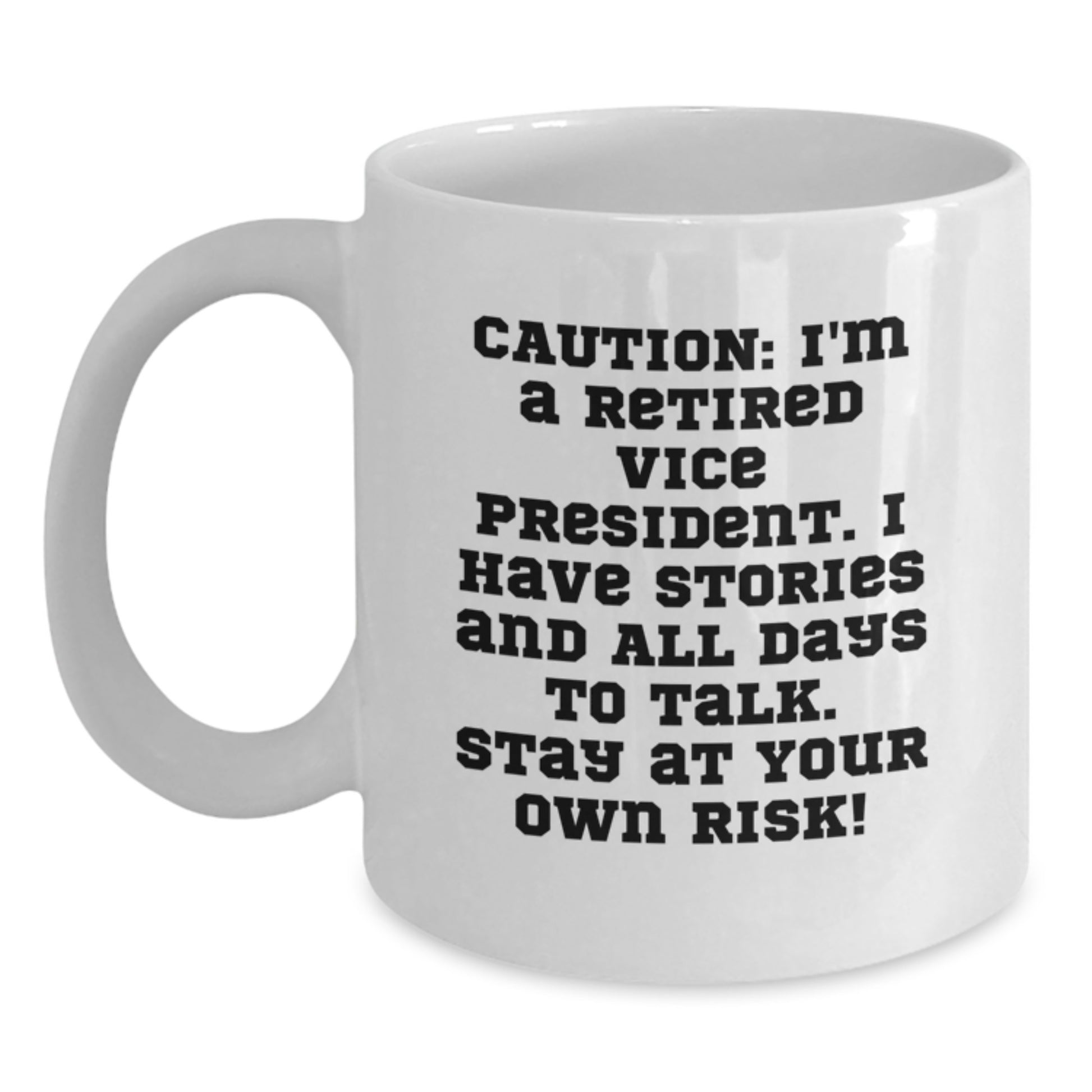 Funny Vice President Gifts, 'Caution: I'm A Retired VP, I Have Stories...' White Coffee Mug for Graduation, Gifts from Friends, Coworkers, or Family - Main