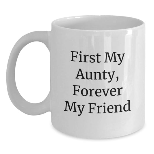 Funny Aunty Quotes White Coffee Mug Gifts from Men to Aunty, Unique Graduation Gifts for Her, First My Aunty, Forever My Friend - Main