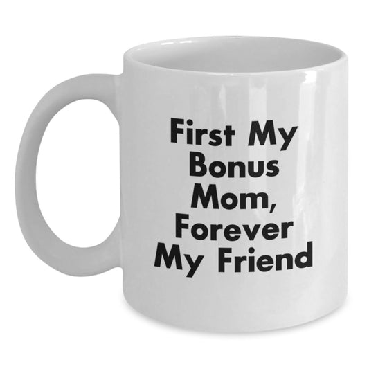 Funny Bonus Mom Gifts from Family, Christmas Unique Presents for Bonus Mom, White Coffee Mug with 'First My Bonus Mom, Forever My Friend' Quote - Main