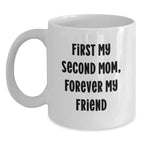 Funny Second Mom Gifts, First My Second Mom, Forever My Friend White Coffee Mug, Unique Christmas Unique Gifts for Second Mom, Gifts from Family, White Ceramic, Microwave Safe