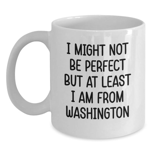 Washington Humor Gifts from Friends and Family, I Might Not Be Perfect But At Least I Am From Washington Funny Quote White Coffee Mug for Birthday Unique Gifts - Main