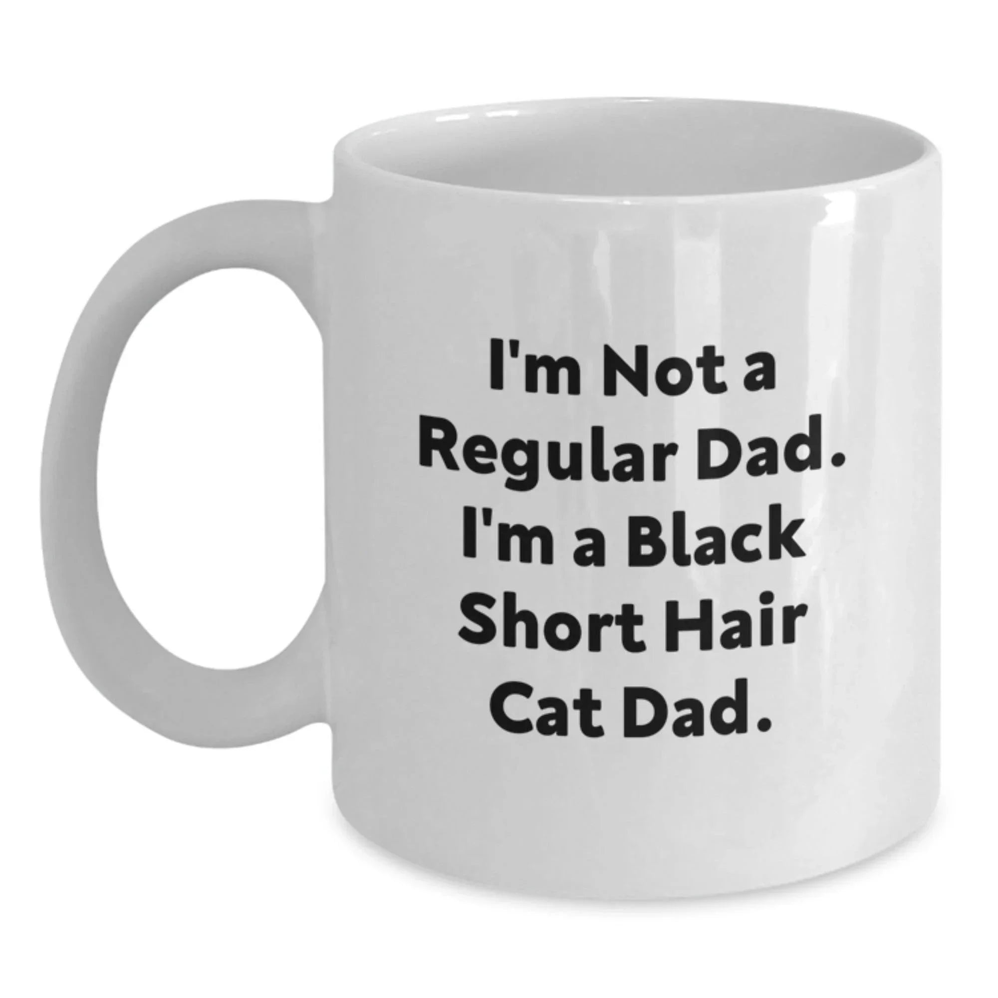 Funny Quotes for Black Short Hair Cat Lovers, Gifts from Dad to Black Short Hair Cat, White Coffee Mug for Valentine's