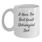 Funny Unbiological Dad Gifts from Men White Coffee Mugs for Graduation - I Have The Best Great Unbiological Dad - Main