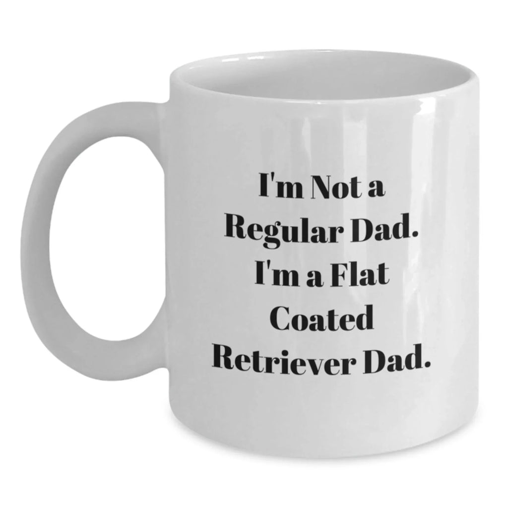 Funny Flat Coated Retriever Dog Gifts for Men - I'm Not A Regular Dad. I'm A Flat Coated Retriever Dad. White Coffee Mug, Christmas Unique Presents