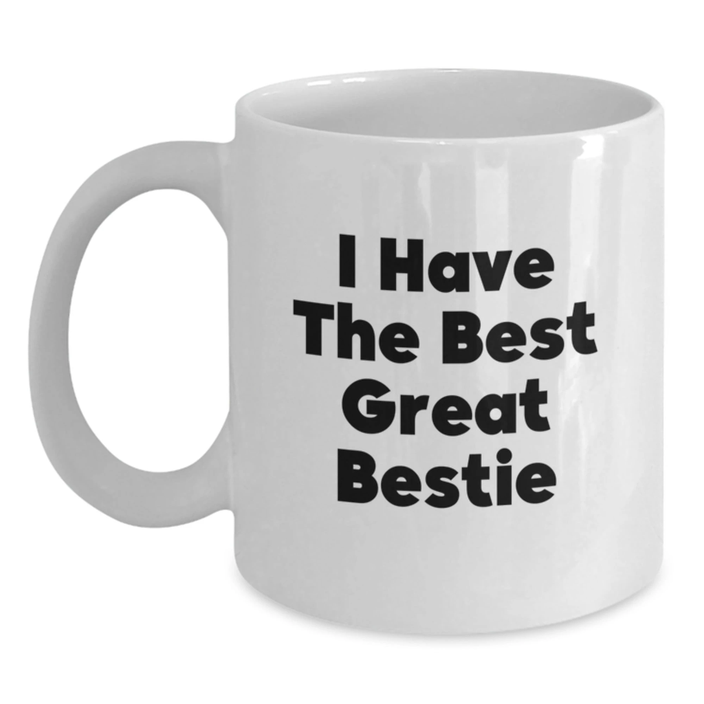 Funny Bestie Gifts from Friends for Bestie - 'I Have The Best Great Bestie' White Coffee Mug, White Ceramic, 11oz or 15oz - Main