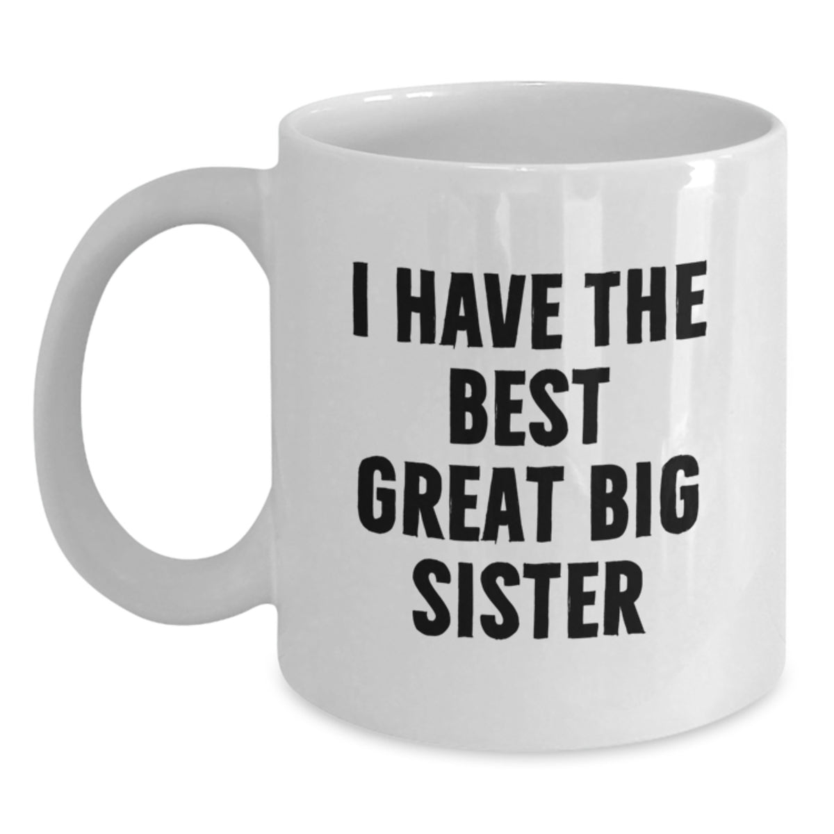 White Coffee Mug Gift I Have The Best Great Big Sister - Thoughtful Idea - Main