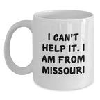 Missouri White Coffee Mug, Funny Quote 'I Can't Help It, I Am From Missouri', Unique Christmas Unique Gifts for Friends, Family or Coworkers