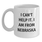 Funny White Coffee Mugs Gifts from Friends and Family for Nebraska Lovers, I Can't Help It. I Am From Nebraska, Perfect Christmas Unique Gifts