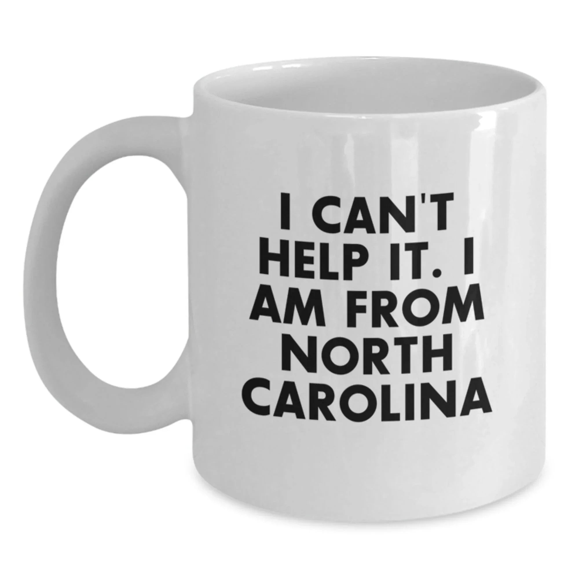 Funny North Carolina Gifts From Friends And Family, I Can't Help It. I Am From North Carolina White Coffee Mug, Birthday Unique Gifts for Men Women