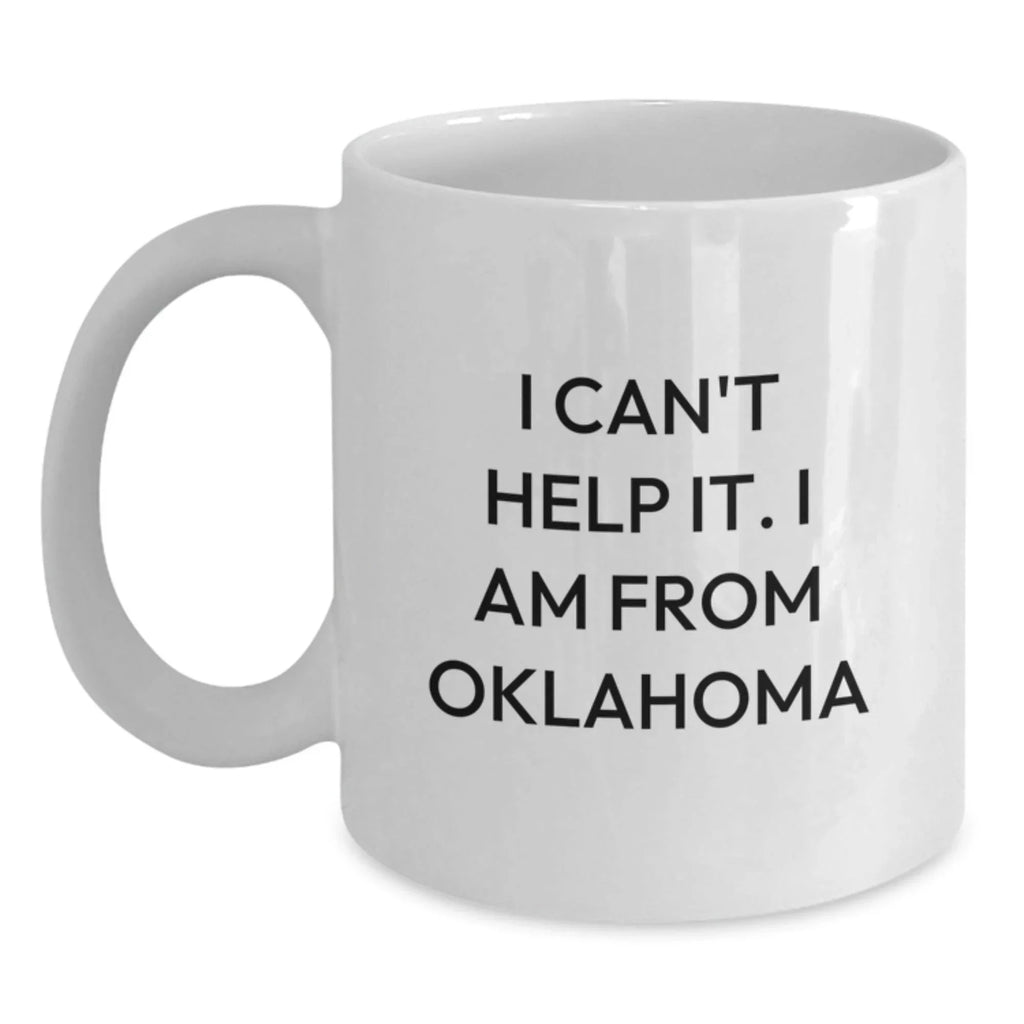 Funny Oklahoma Gifts from Friends, Unique White Coffee Mugs with I Can't Help It. I Am From Oklahoma Quote, Perfect Valentine's Unique Gifts for Oklahoma Men Women