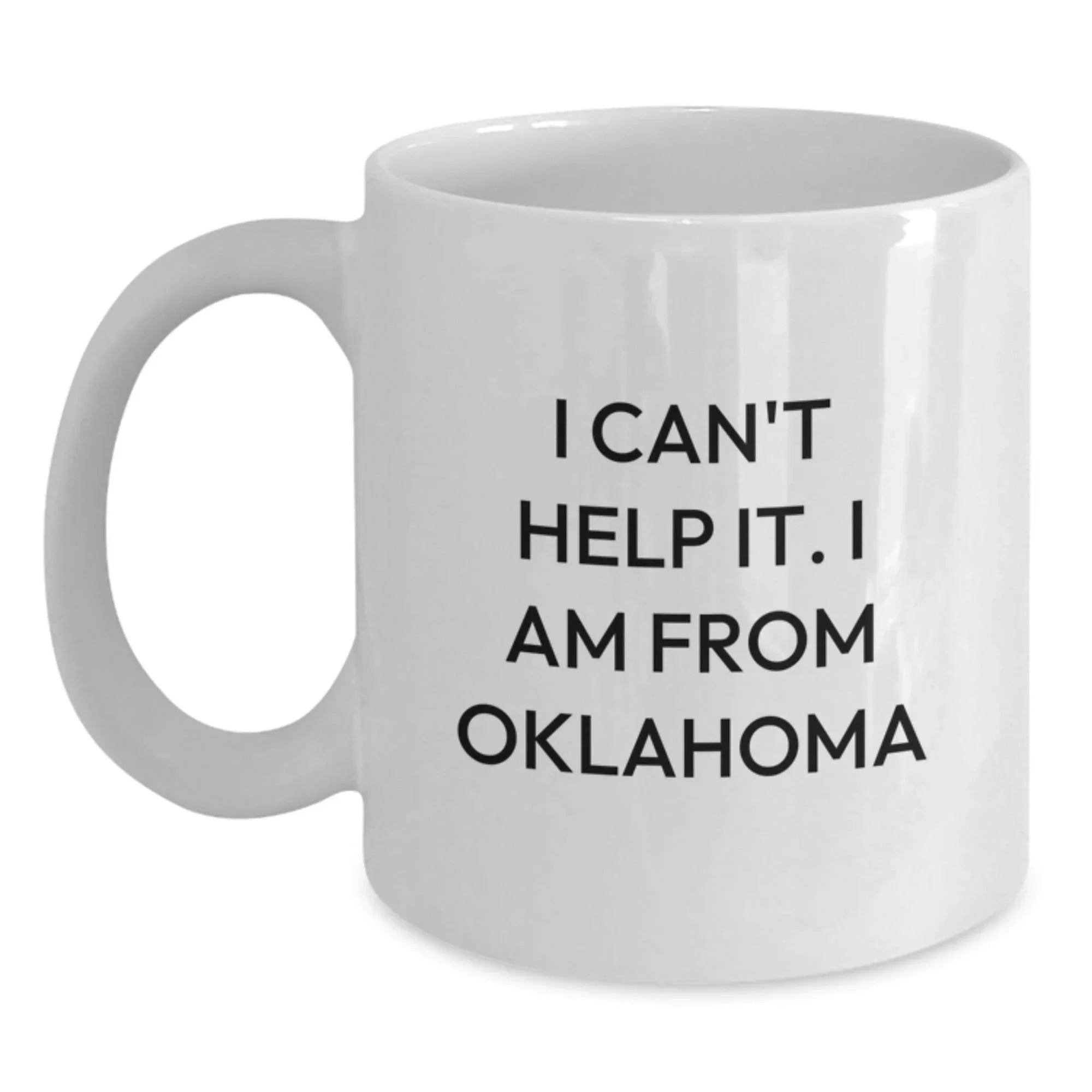 Funny Oklahoma Gifts from Friends, Unique White Coffee Mugs with I Can't Help It. I Am From Oklahoma Quote, Perfect Valentine's Unique Gifts for Oklahoma Men Women