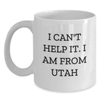 Funny Gifts from Friends for Utah Men or Women - I Can't Help It. I Am From Utah White Coffee Mug, Unique Christmas Ideas for Utah Residents