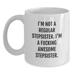 Funny Stepsister Birthday Unique Gift, White Coffee Mug - I'm Not A Regular Stepsister. I'm A F--king Awesome Stepsister. from Family, Friends, and Coworkers Gifts for Stepsisters