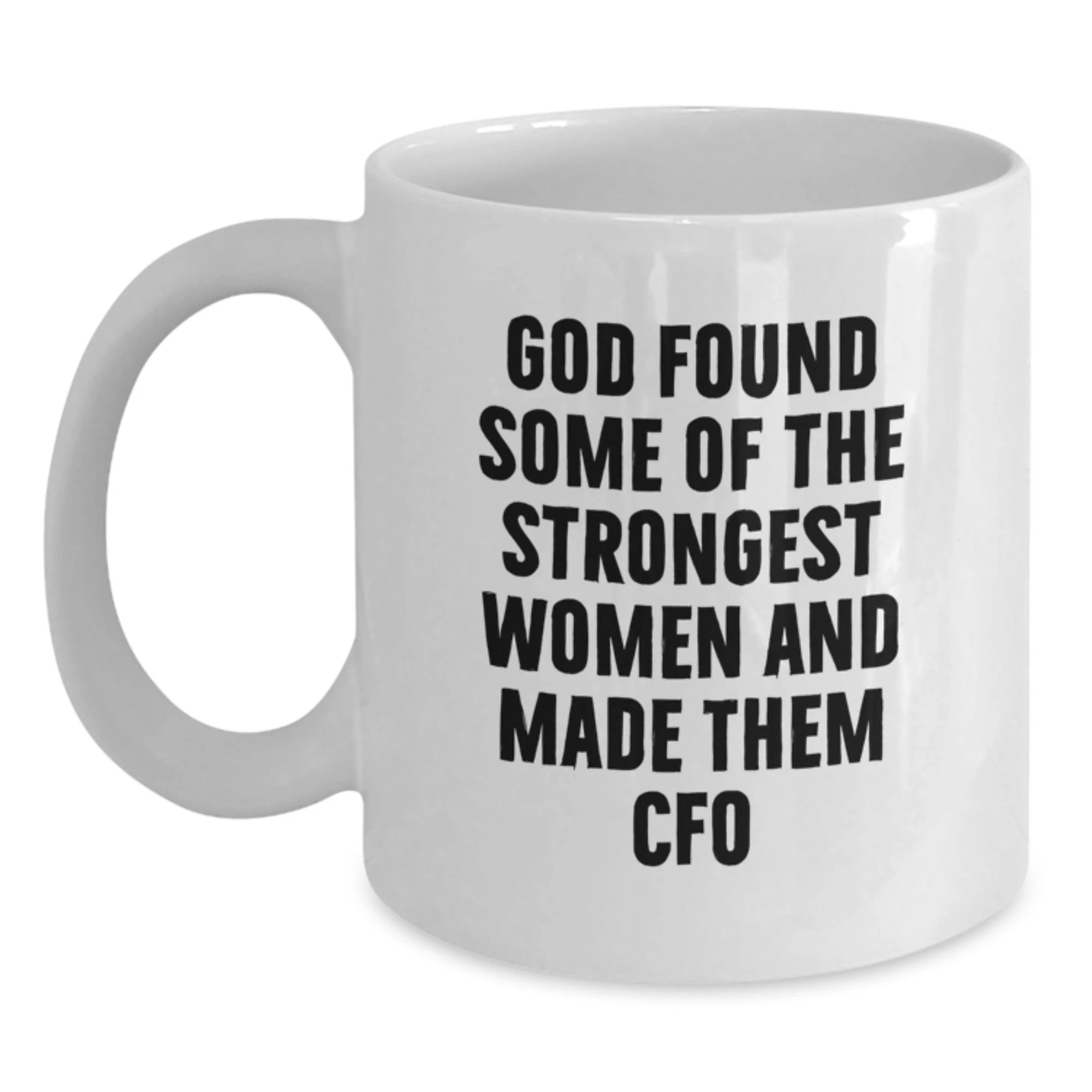 Funny CFO White Coffee Mug Gifts from Friends and Family, Christmas Unique Gifts for Women Men CFO, God Found Some Of The Strongest Women And Made Them 'CFO' - Inspiring Quote