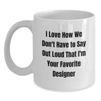 Funny Designer Gifts from Friends, White Coffee Mug for Favorite Designer, Christmas Unique Gifts