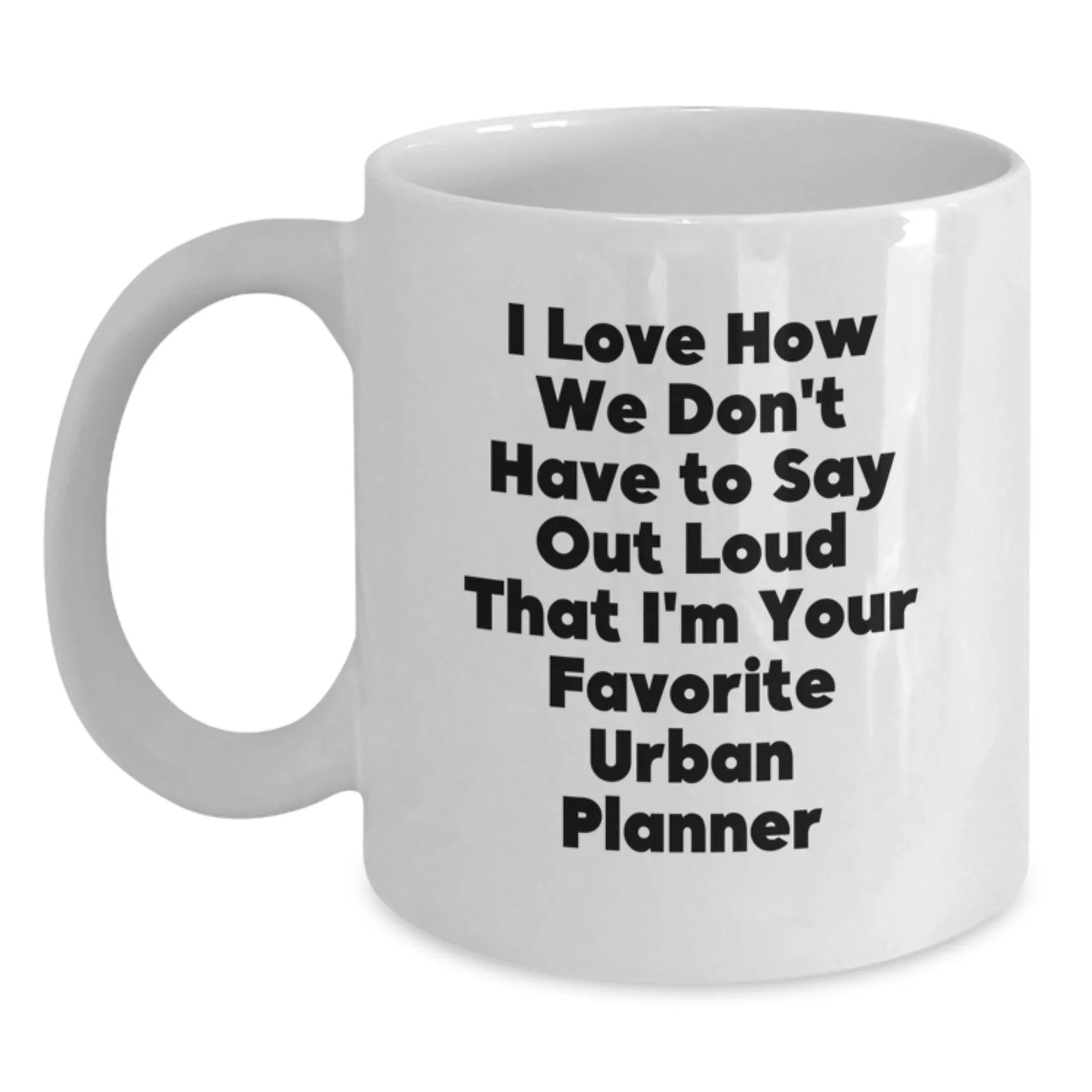 Gifts from Friends and Family, Funny Urban Planner Quote White Coffee Mug, 11oz or 15oz Capacity for Urban Planner Enthusiasts and Coffee Lovers, Christmas Unique Gifts for Men and Women
